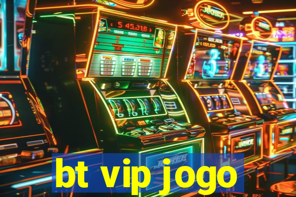 bt vip jogo